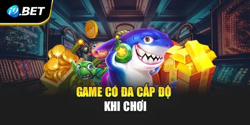 Bắn Cá Jackpot Chinh Phục Kho Báu, Nhận Quà Khủng Từ i9Bet 3 Game có đa cấp độ khi chơi