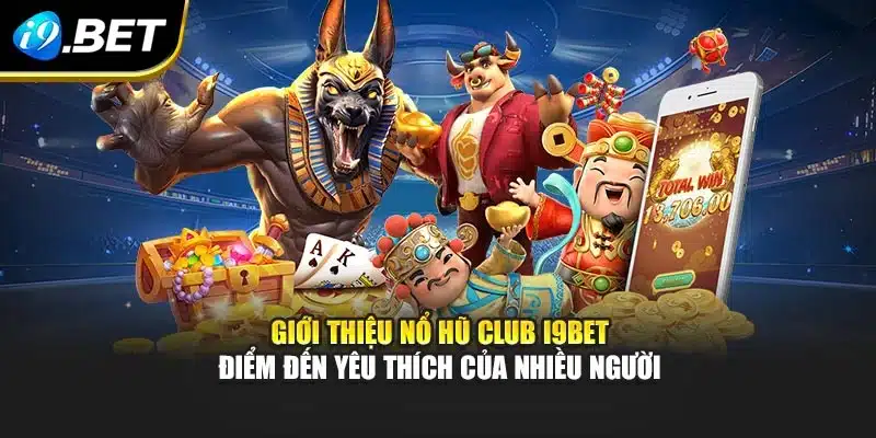 Nổ Hũ Club i9Bet Trải Nghiệm Kho Báu Số Đỏ Đầy Hấp Dẫn 2 Giới thiệu Nổ hũ club i9Bet - Điểm đến yêu thích của nhiều người