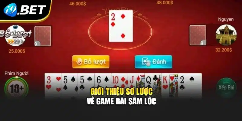 Sâm Lốc – Luật Chơi Tại i9Bet Chi Tiết Và Mẹo Dành Cho Tân Thủ 2 Giới thiệu sơ nét về game bài Sâm Lốc