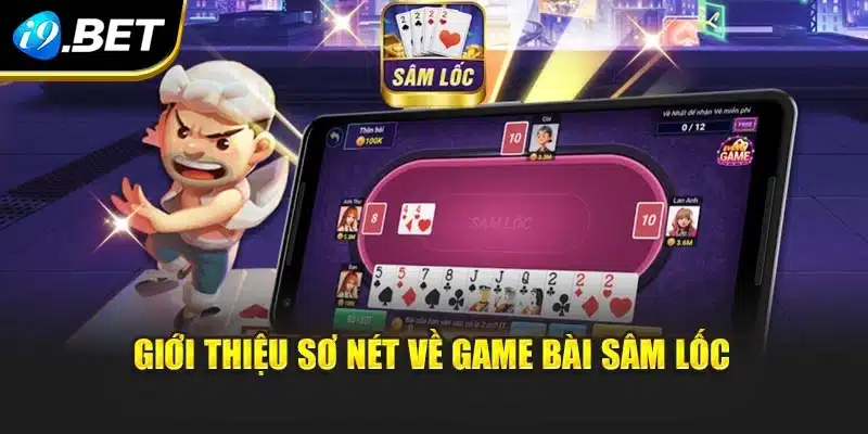 Giới thiệu sơ nét về game bài Sâm Lốc