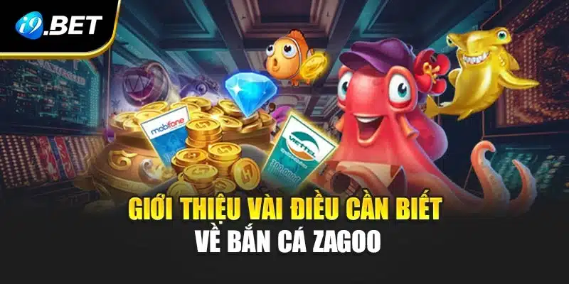 Bắn Cá Zagoo Game Giải Trí Hấp Dẫn Tại i9Bet Với Phần Quà Lớn 2 Giới thiệu vài điều cần biết về bắn cá Zagoo
