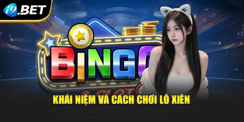 Cách Chơi Lô Xiên I9bet – Chọn Số Thông Minh Và Hiệu Quả 2 Khái niệm và cách chơi lô xiên
