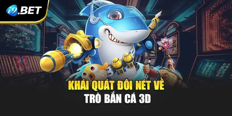 Bắn Cá 3D i9Bet -Trải Nghiệm Đại Dương Sống Động Đầy Hấp Dẫn 2 Khái quát đôi nét về trò bắn cá 3D