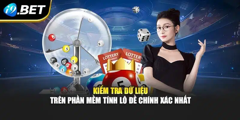 Phần Mềm Tính Lô Đề Chính Xác Nhất i9Bet Dự Đoán Hiệu Quả 4 Kiểm tra dữ liệu trên phần mềm tính lô đề chính xác nhất
