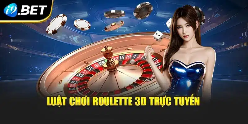 Roulette 3d i9Bet – Trải Nghiệm Game Mới Lạ Và Hấp Dẫn 3 Luật chơi roulette 3d trực tuyến