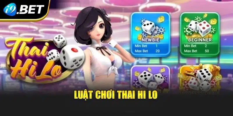 Thai Hi Lo I9bet – Trò Chơi Xúc Xắc Mới Lạ, Kịch Tính 2 Luật chơi Thai Hi Lo