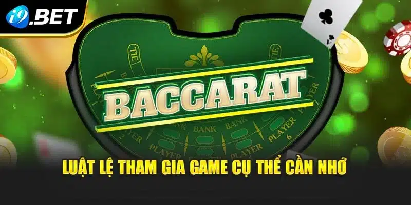Baccarat – Trò Chơi Kinh Điển Chinh Phục Cá Cược Tại i9Bet 3 Luật lệ tham gia game cụ thể cần nhớ