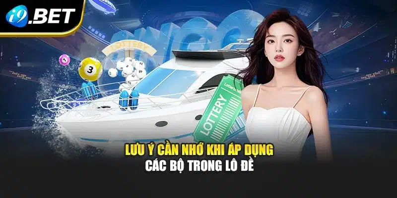 Các Bộ Trong Lô Đề I9bet Và Bí Quyết Quan Trọng Để Áp Dụng 4 Lưu ý cần nhớ khi áp dụng các bộ trong lô đề