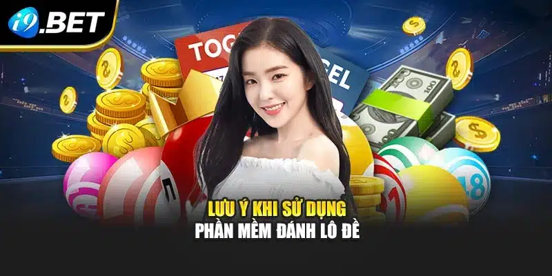 Phần Mềm Đánh Lô Đề Online I9bet - Trải Nghiệm Mới Lạ 3 Lưu ý khi sử dụng phần mềm đánh lô đề