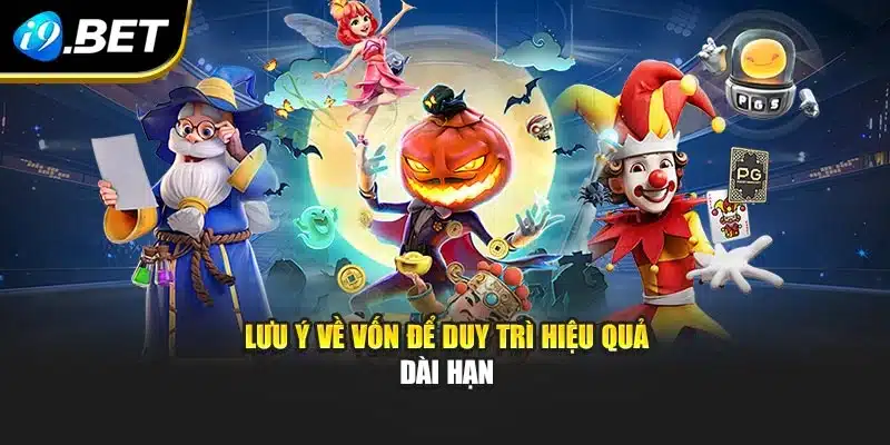 Mẹo Quay Slot Tại I9bet Độc Đáo Giúp Nâng Cao Hiệu Quả Chơi 4 Lưu ý về vốn để duy trì hiệu quả dài hạn
