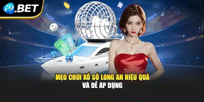 Xổ Số Long An I9bet: Trải Nghiệm Hấp Dẫn Và Thưởng Giá Trị 4 Mẹo chơi xổ số Long An hiệu quả và dễ áp dụng