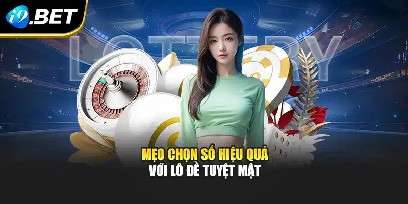 Lô Đề Tuyệt Mật I9bet Và Bí Quyết Giúp Chọn Số Hiệu Quả 4 Mẹo chọn số hiệu quả với lô đề tuyệt mật