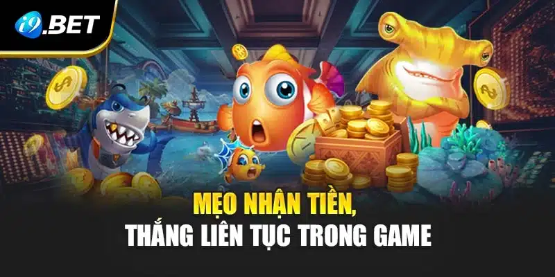 Đón Lộc Thần Tiền i9Bet- Trải Nghiệm Hấp Dẫn Thắng Liên Tiếp 4 Mẹo nhận tiền, thắng liên tục trong game