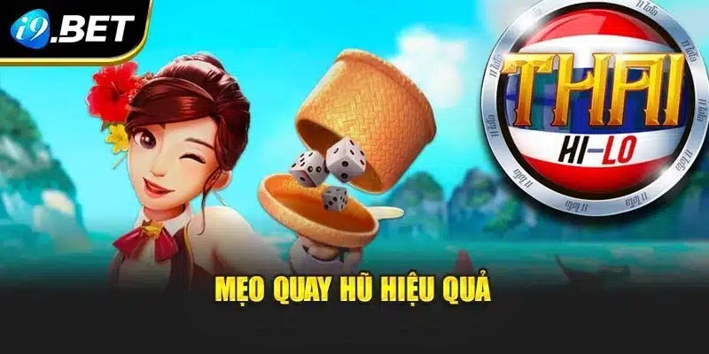 Thai Hi Lo I9bet – Trò Chơi Xúc Xắc Mới Lạ, Kịch Tính 4 Mẹo quay hũ hiệu quả