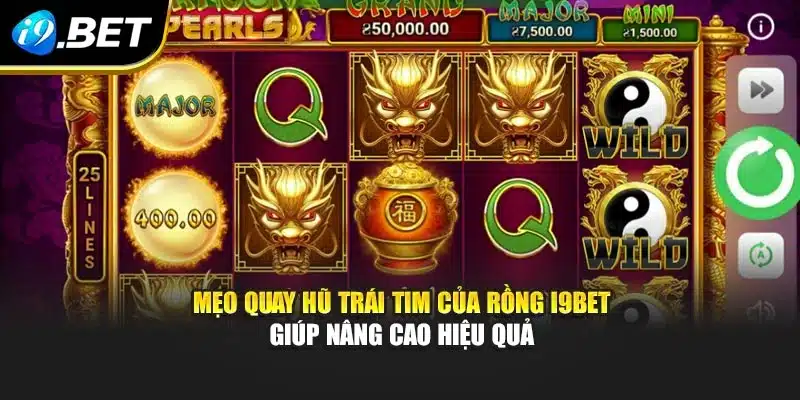Trái Tim Của Rồng I9bet: Trải Nghiệm Quay Hũ Đầy Kịch Tính 3 Mẹo quay hũ trái tim của Rồng i9Bet giúp nâng cao hiệu quả