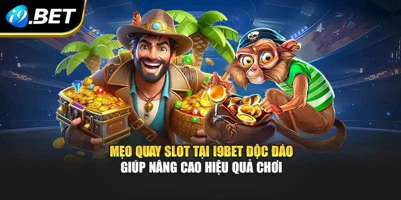 Mẹo Quay Slot Tại I9bet Độc Đáo Giúp Nâng Cao Hiệu Quả Chơi