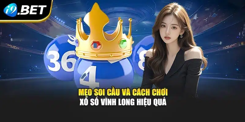 Xổ Số Vĩnh Long I9bet - Dự Đoán Nhanh Kèm Ưu Đãi Nổi Bật 4 Mẹo soi cầu và cách chơi xổ số Vĩnh Long hiệu quả