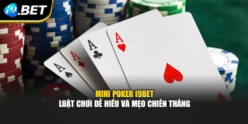 Mini Poker i9Bet – Luật Chơi Dễ Hiểu Và Mẹo Chiến Thắng