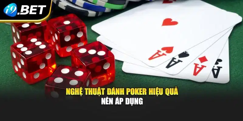 Poker i9Bet – Trò Chơi Trí Tuệ Và Nghệ Thuật Đánh Đỉnh Cao 4 Nghệ thuật đánh Poker hiệu quả nên áp dụng