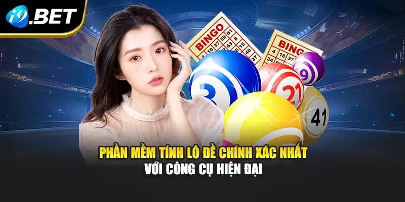 Phần Mềm Tính Lô Đề Chính Xác Nhất i9Bet Dự Đoán Hiệu Quả 2 Phần mềm tính lô đề chính xác nhất với công cụ hiện đại