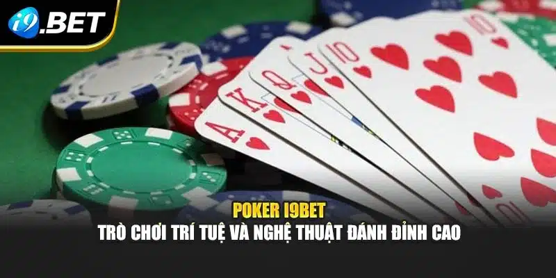 Poker i9Bet – Trò Chơi Trí Tuệ Và Nghệ Thuật Đánh Đỉnh Cao