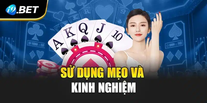 Chinh Phục Bài Ba Cây Cực Dễ Thắng Tại i9Bet Hôm Nay 4 Sử dụng mẹo và kinh nghiệm