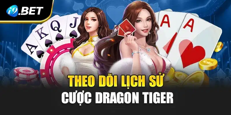 Khám Phá Game Rồng Hổ Cực Kịch Tính, Dễ Thắng Tại i9Bet 4 Theo dõi lịch sử cược Dragon Tiger