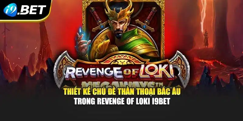 Revenge Of Loki I9bet – Thiết Kế Độc Đáo Và Ưu Đãi Hấp Dẫn 2 Thiết kế chủ đề thần thoại Bắc Âu trong Revenge of Loki i9Bet