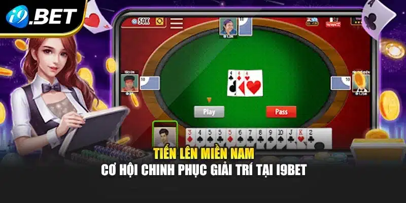 Tiến Lên Miền Nam – Cơ Hội Chinh Phục Giải Trí Tại I9bet