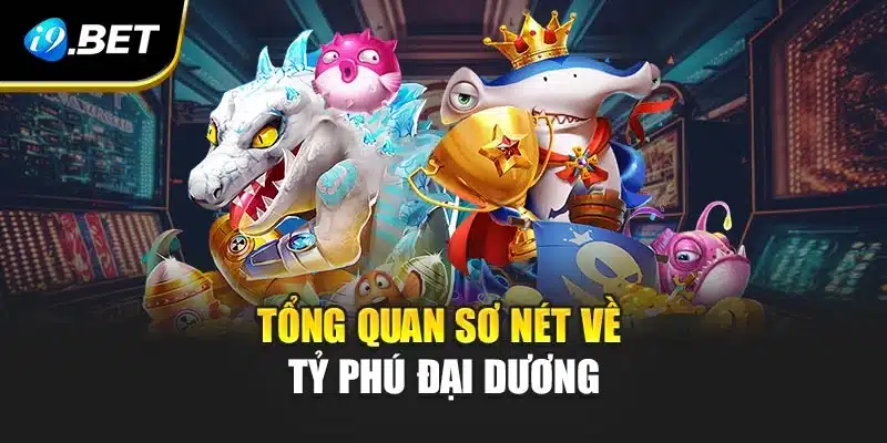 Bí Quyết Chơi Tỷ Phú Đại Dương Mở Kho Báu Dễ Dàng Tại i9Bet 2 Tổng quan sơ nét về tỷ phú đại dương