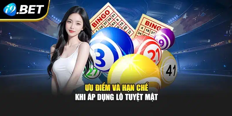 Lô Đề Tuyệt Mật I9bet Và Bí Quyết Giúp Chọn Số Hiệu Quả 3 Ưu điểm và hạn chế khi áp dụng lô tuyệt mật