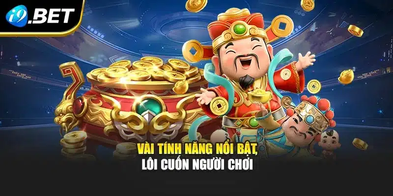 Nổ Hũ Thần Tài Tại i9Bet- Tham Gia Mỗi Ngày, Trúng Thưởng Cao 3 Vài tính năng nổi bật, lôi cuốn người chơi