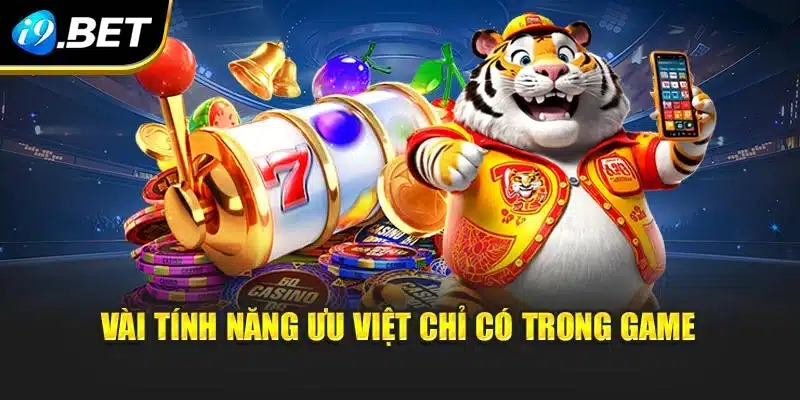 Siêu Nổ Hũ 777 Bùng Nổ Trải Nghiệm Đổi Thưởng Siêu Tốc Tại I9bet 3 Vài tính năng ưu việt chỉ có trong game