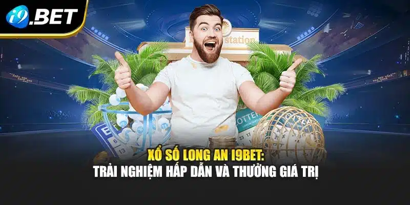 Xổ Số Long An I9bet: Trải Nghiệm Hấp Dẫn Và Thưởng Giá Trị