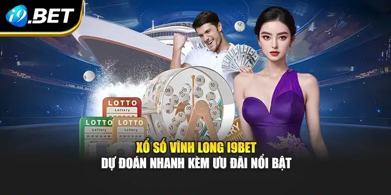 Xổ Số Vĩnh Long I9bet - Dự Đoán Nhanh Kèm Ưu Đãi Nổi Bật