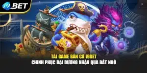 Tải Game Bắn Cá i9Bet Chinh Phục Đại Dương Nhận Quà Bất Ngờ